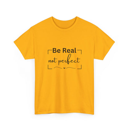 "Be real not perfect" Unisex Cotton Tee