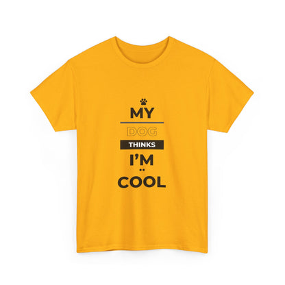 "My dog thinks I'm cool" Unisex Cotton Tee