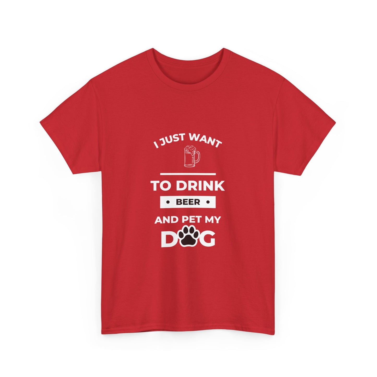 "I just want to drink beer and pet my dog" Unisex Cotton Tee