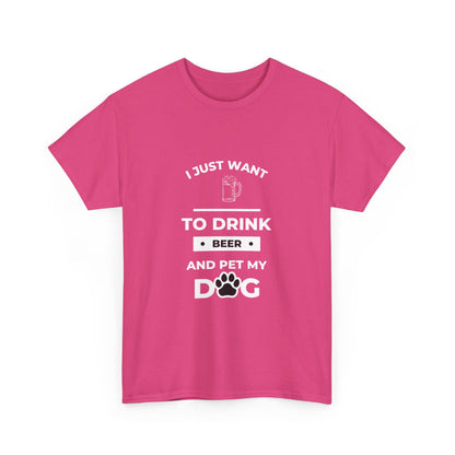 "I just want to drink beer and pet my dog" Unisex Cotton Tee