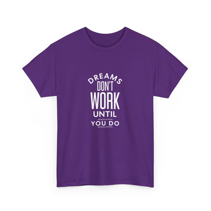 "Dreams don’t work until you do" Unisex Cotton Tee