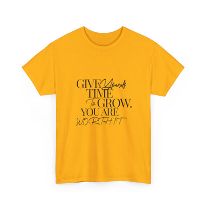 "Give yourself time to grow. You Are worth it." Unisex Cotton Tee