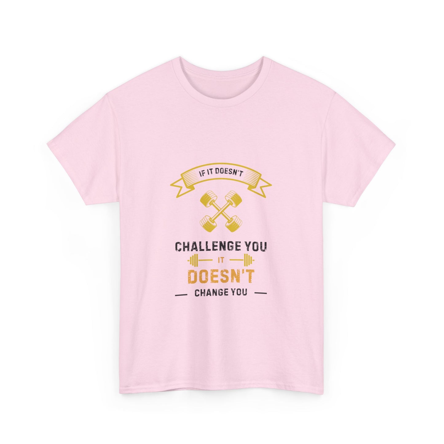 "If it doesn’t challenge you it doesn’t change you" Unisex Cotton Tee