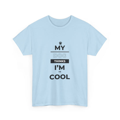 "My dog thinks I'm cool" Unisex Cotton Tee