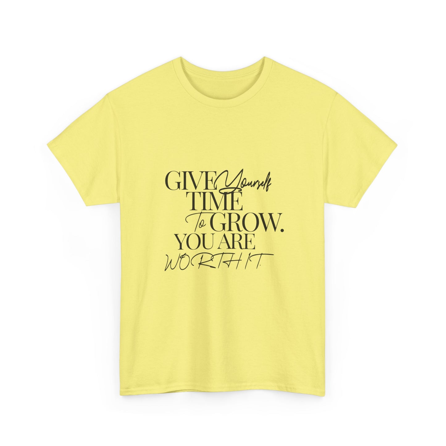 "Give yourself time to grow. You Are worth it." Unisex Cotton Tee