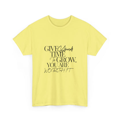 "Give yourself time to grow. You Are worth it." Unisex Cotton Tee