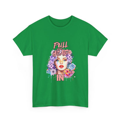 "Pull your head in" Unisex Cotton Tee