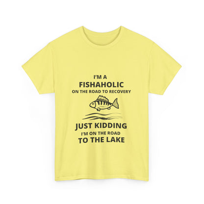 "I’m a fishaholic on the road to recovery. Just kidding I’m on the road to the lake" Unisex Cotton Tee