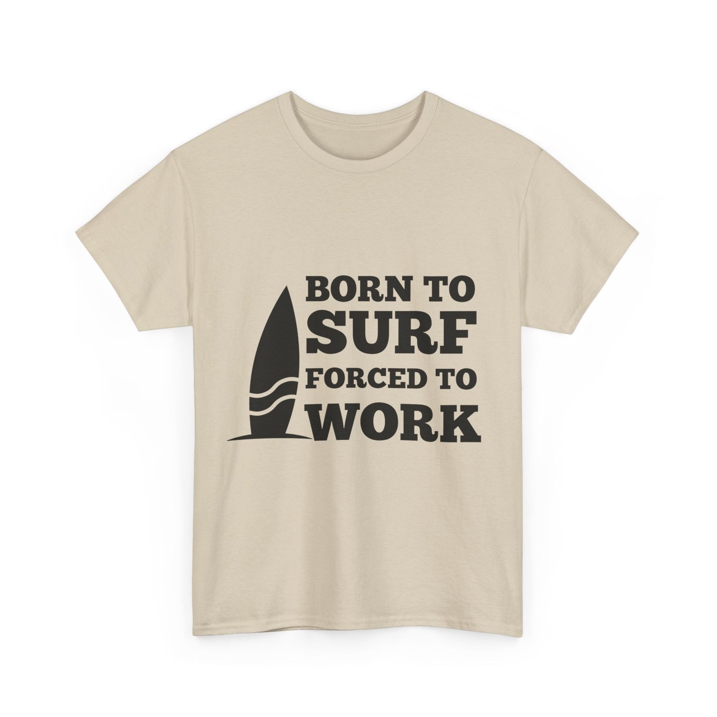 "Born to surf, forced to work." Unisex Cotton Tee