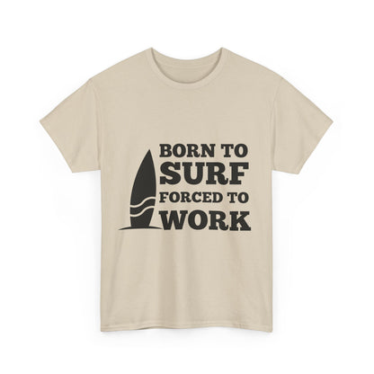 "Born to surf, forced to work." Unisex Cotton Tee