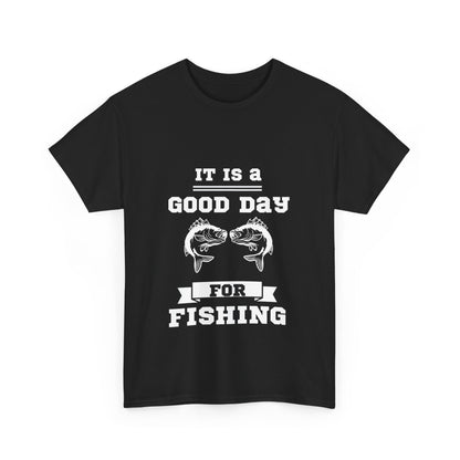 "It is a good day for fishing" Unisex Cotton Tee