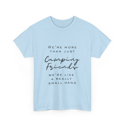 We're more than just camping friends we're like a really small gang" Unisex Cotton Tee