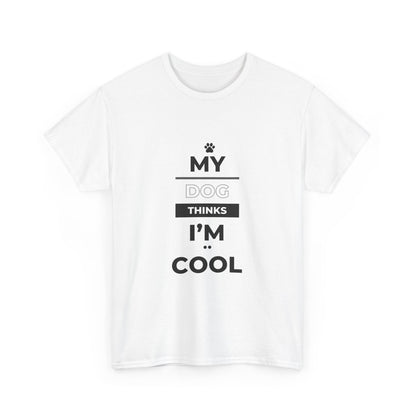 "My dog thinks I'm cool" Unisex Cotton Tee