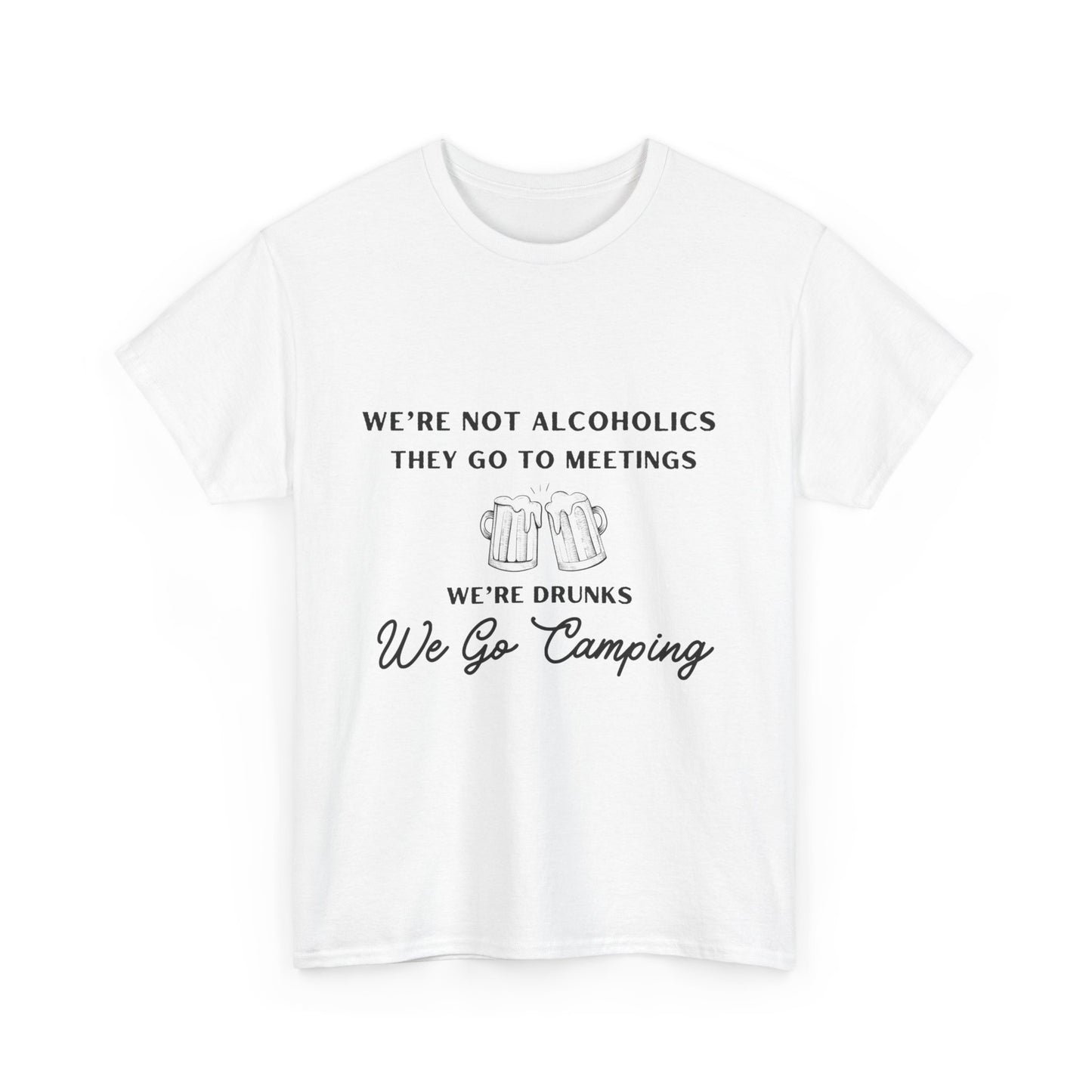 'We're not alcoholics they go to meetings we're drunks we go camping" Unisex Cotton Tee