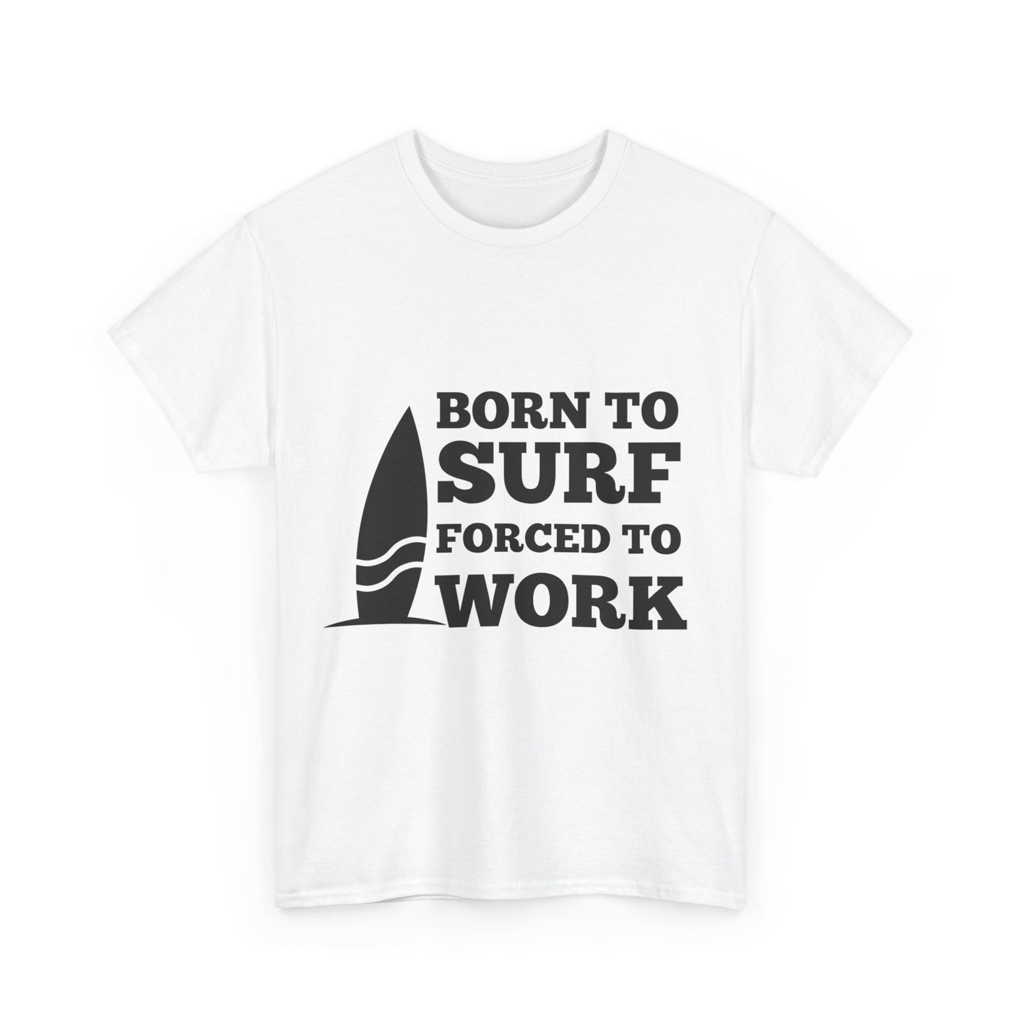 "Born to surf, forced to work." Unisex Cotton Tee