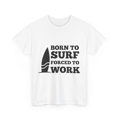 "Born to surf, forced to work." Unisex Cotton Tee