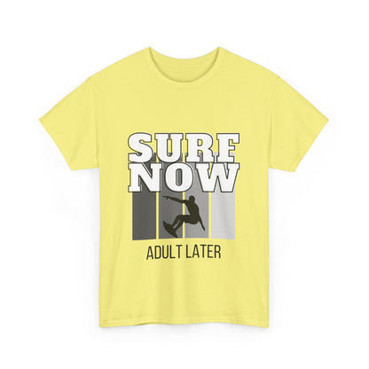 "Surf now, adult later." Unisex Cotton Tee