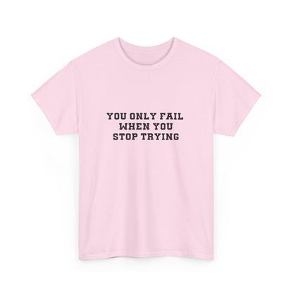 "You only fail  when you stop trying." Unisex Cotton Tee