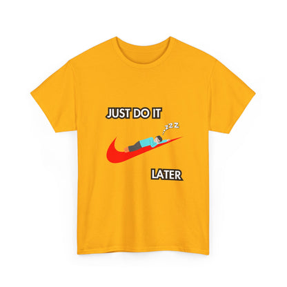 "Just do it later" Unisex Cotton Tee