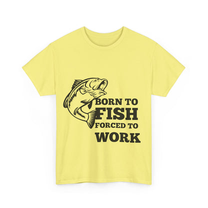 "Born to fish forced to work" Unisex Cotton Tee