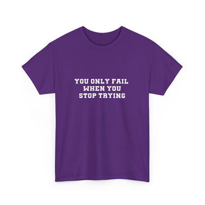 "You only fail  when you stop trying." Unisex Cotton Tee