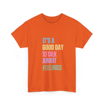 "It’s a good day to talk about feelings" Unisex Cotton Tee