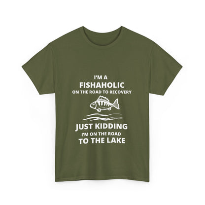 "I’m a fishaholic on the road to recovery. Just kidding I’m on the road to the lake" Unisex Cotton Tee