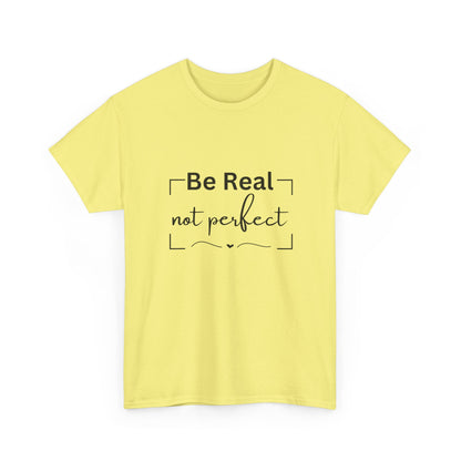 "Be real not perfect" Unisex Cotton Tee