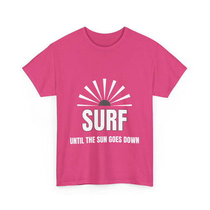 "Surf until the sun goes down." Unisex Cotton Tee