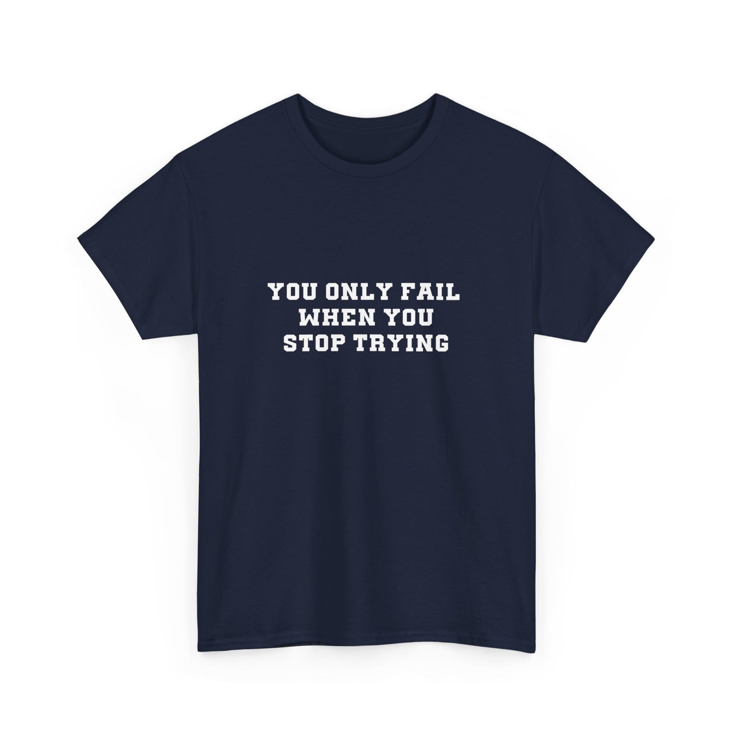 "You only fail  when you stop trying." Unisex Cotton Tee