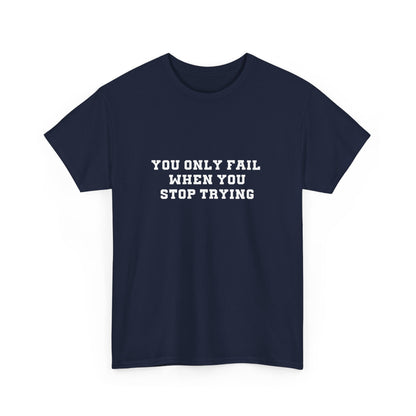 "You only fail  when you stop trying." Unisex Cotton Tee