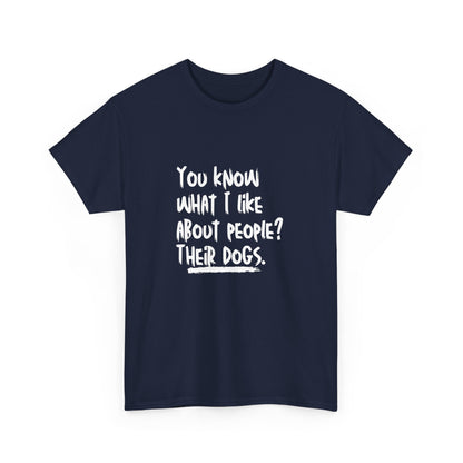 "You know what I like about people? Their dogs" Unisex Cotton Tee