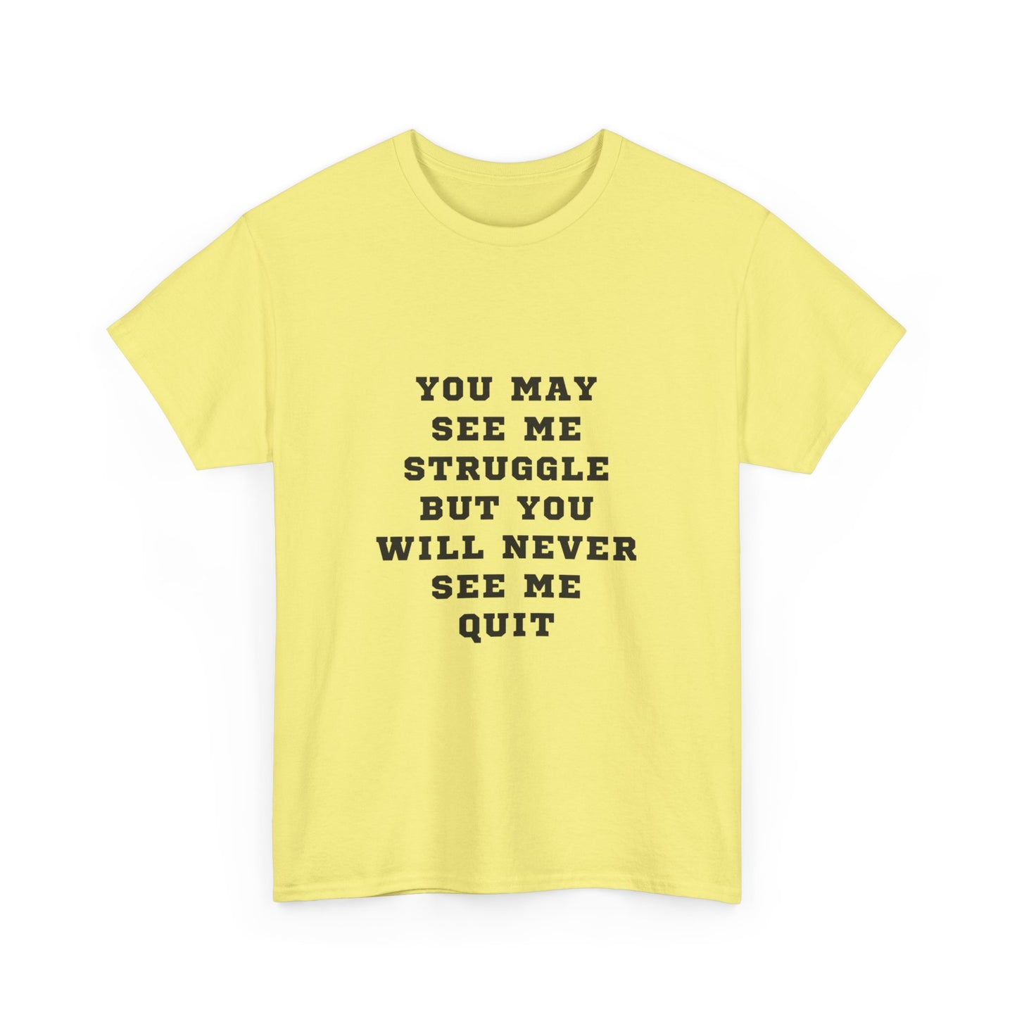 "You may see me struggle but you will never see me quit" Unisex Cotton Tee