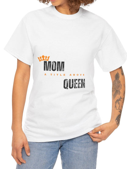 "Mom: A Title Above Queen" Unisex  Tee