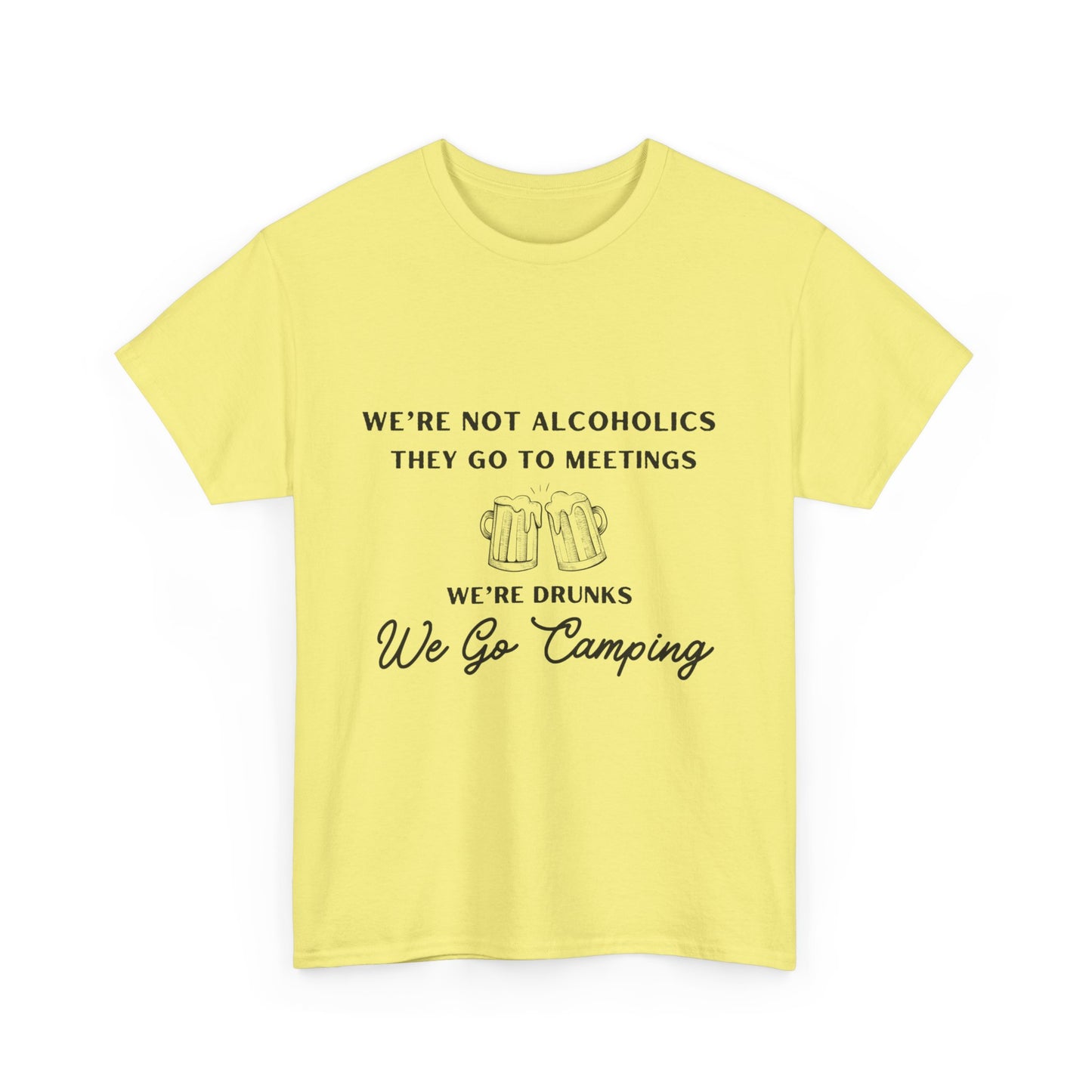 'We're not alcoholics they go to meetings we're drunks we go camping" Unisex Cotton Tee