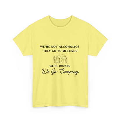 'We're not alcoholics they go to meetings we're drunks we go camping" Unisex Cotton Tee