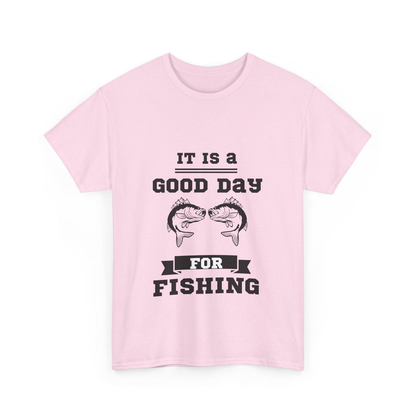 "It is a good day for fishing" Unisex Cotton Tee