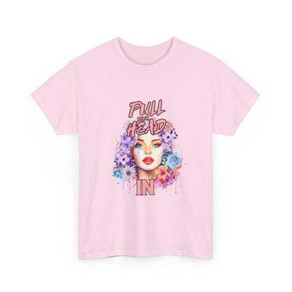 "Pull your head in" Unisex Cotton Tee