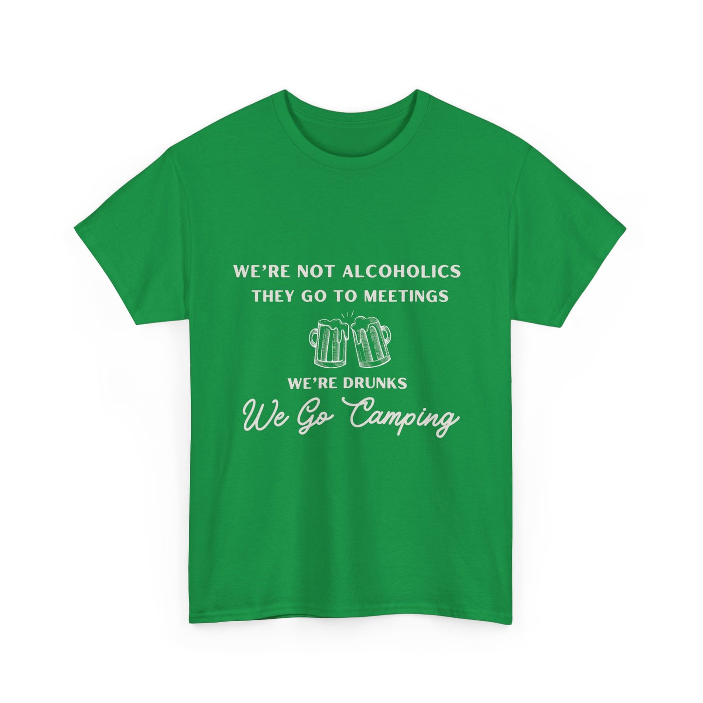 'We're not alcoholics they go to meetings we're drunks we go camping" Unisex Cotton Tee