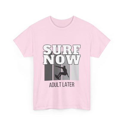 "Surf now, adult later." Unisex Cotton Tee