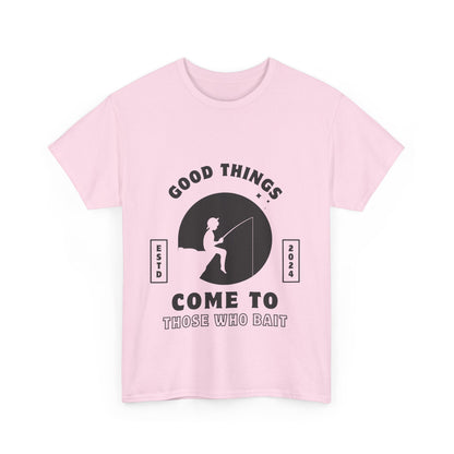 "Good things come to those who bait" Unisex Cotton Tee