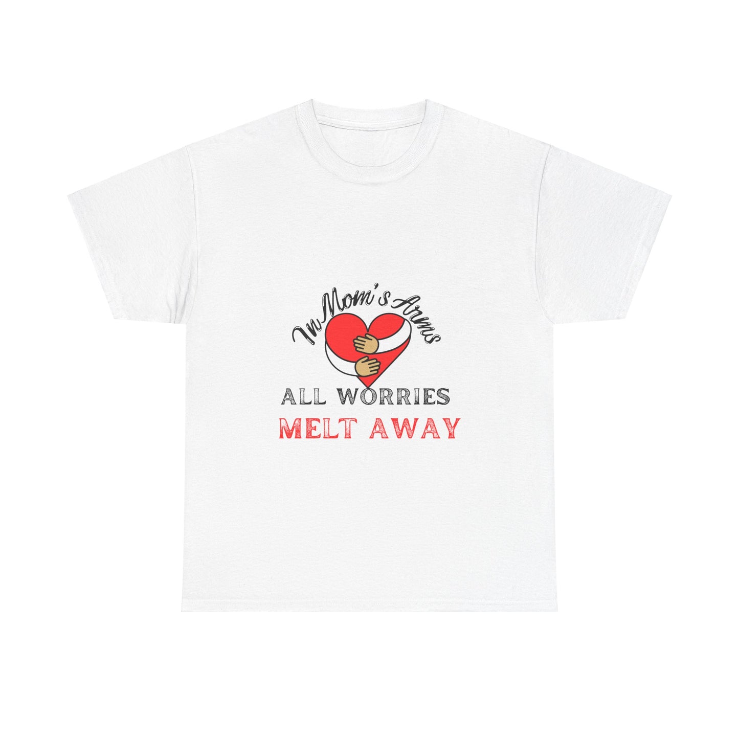 "In Mom's Arms, All Worries Melt Away" Unisex Tee