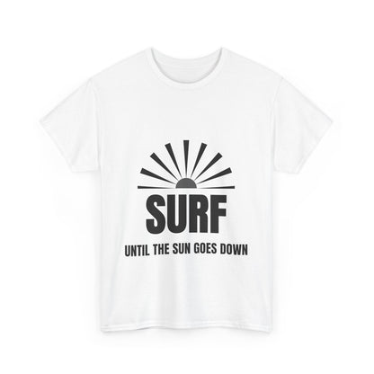 "Surf until the sun goes down." Unisex Cotton Tee