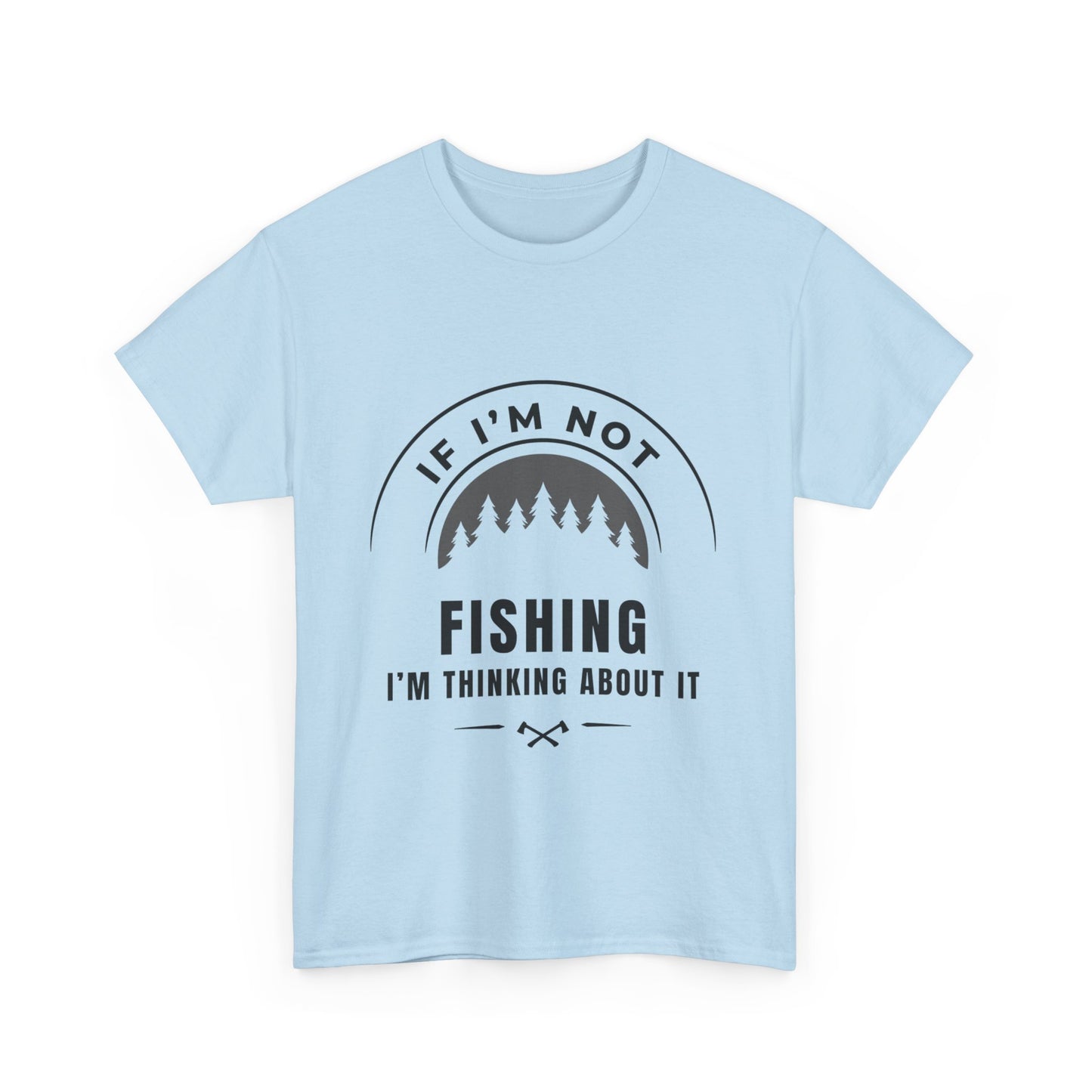 "If im not fishing I'm thinking about it" Unisex Cotton Tee