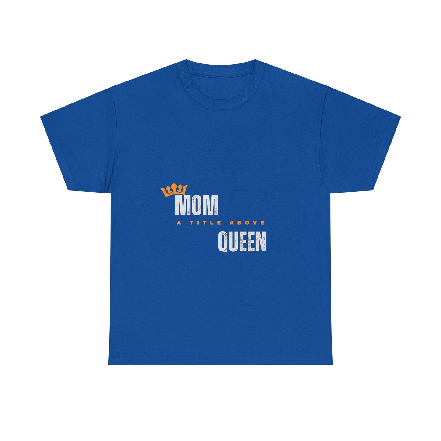 "Mom: A Title Above Queen" Unisex  Tee