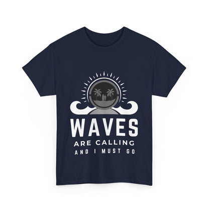 "Waves are calling and I must go." Unisex Cotton Tee