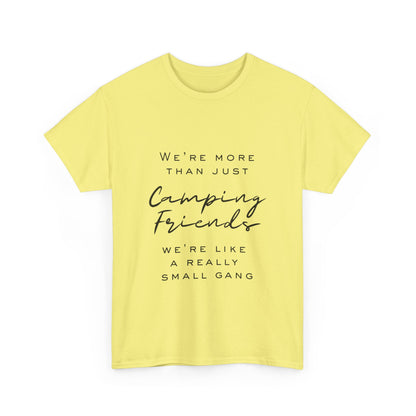 We're more than just camping friends we're like a really small gang" Unisex Cotton Tee