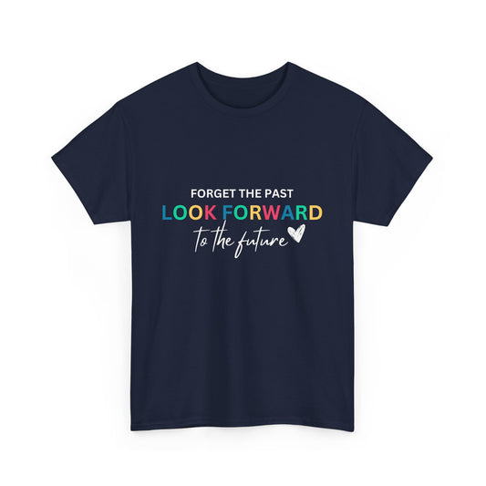 "Forget the past look forward to the future" Unisex Cotton Tee