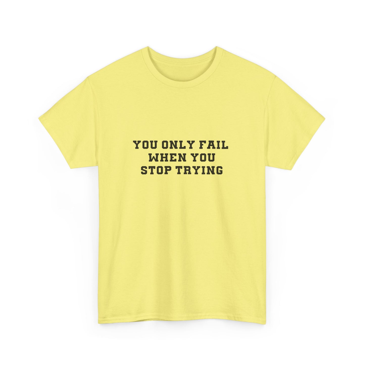 "You only fail  when you stop trying." Unisex Cotton Tee