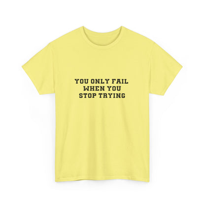 "You only fail  when you stop trying." Unisex Cotton Tee